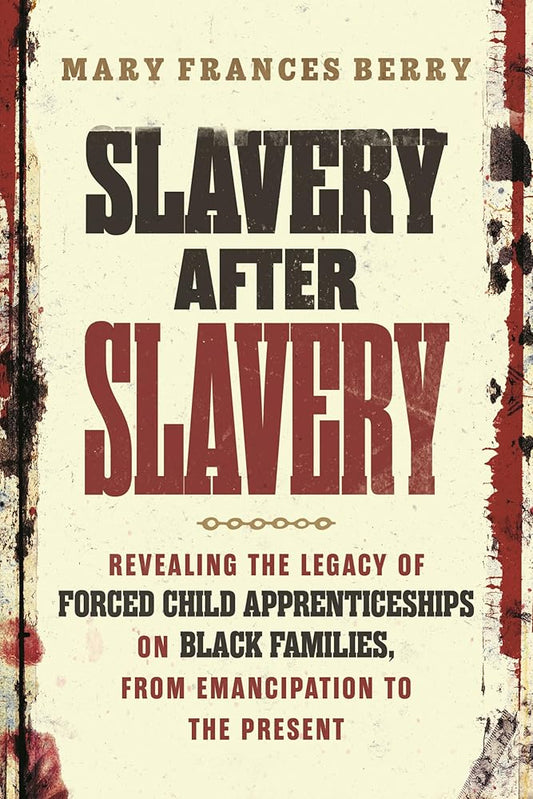 Slavery After Slavery: Revealing the Legacy of Forced Child Apprenticeships on Black Families, from Emancipation to the Present cover image