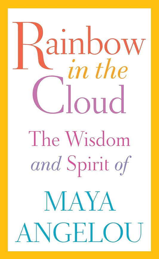 Rainbow in the Cloud: The Wisdom and Spirit of Maya Angelou cover image