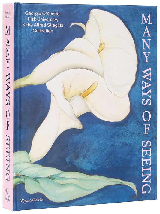 Many Ways of Seeing: Georgia O’Keeffe, Fisk University, and the Alfred Stieglitz Collection cover image
