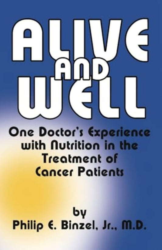 Alive and Well: One Doctor's Experience With Nutrition in the Treatment of Cancer Patients