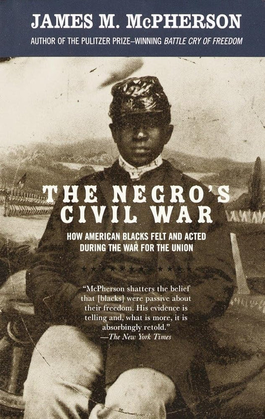 The Negro's Civil War: How American Blacks Felt and Acted During the War for the Union cover image