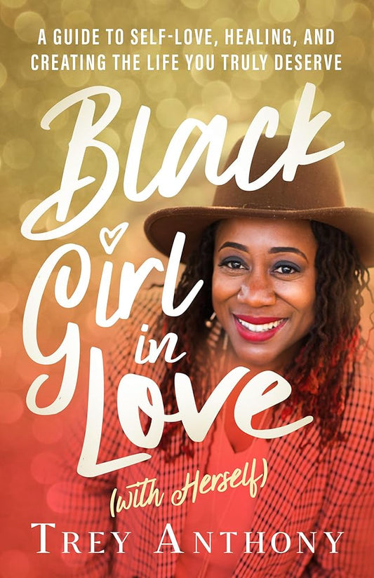 Black Girl In Love (with Herself): A Guide to Self-Love, Healing, and Creating the Life You Truly Deserve cover image