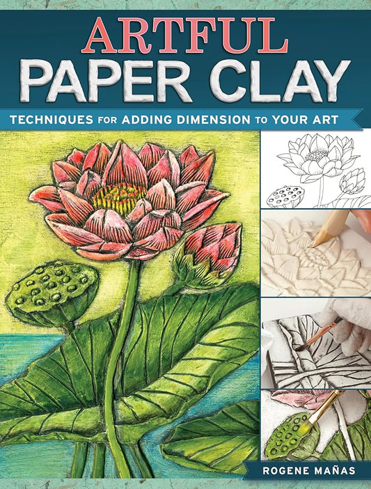 Artful Paper Clay: Techniques for Adding Dimension to Your Art cover image