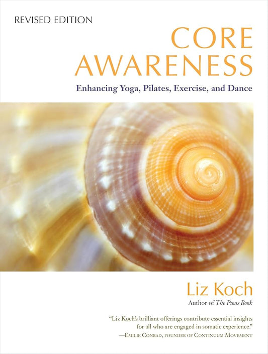 Core Awareness, Revised Edition: Enhancing Yoga, Pilates, Exercise, and Dance cover image