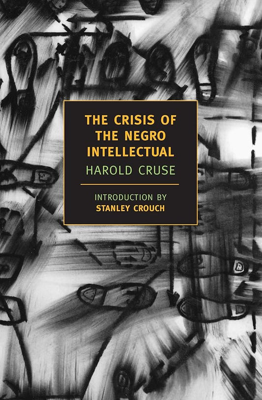 The Crisis of the Negro Intellectual: A Historical Analysis of the Failure of Black Leadership (New York Review Books Classics) cover image