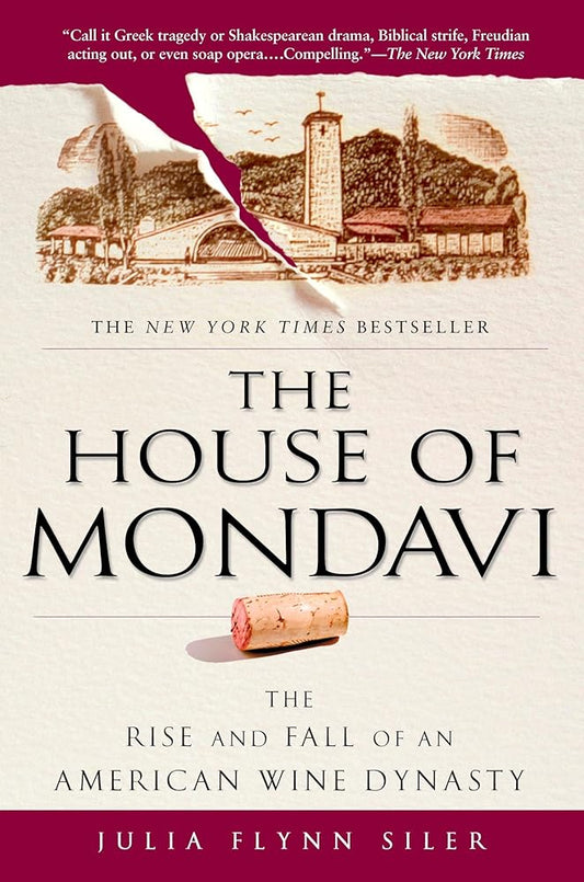The House of Mondavi: The Rise and Fall of an American Wine Dynasty cover image