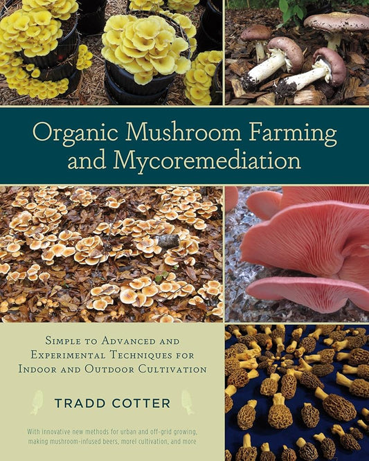 Organic Mushroom Farming and Mycoremediation: Simple to Advanced and Experimental Techniques for Indoor and Outdoor Cultivation cover image
