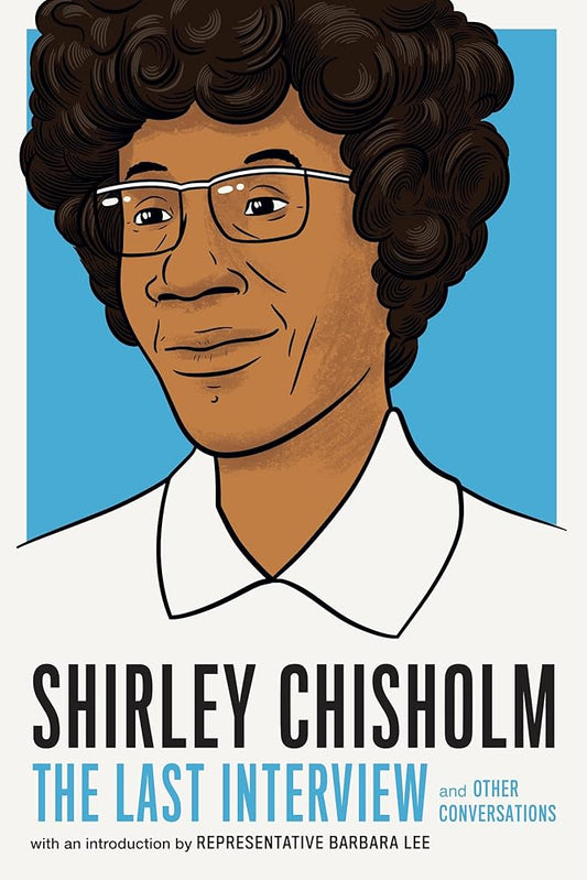 Shirley Chisholm: The Last Interview: and Other Conversations (The Last Interview Series) cover image