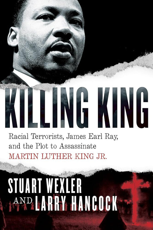 Killing King: Racial Terrorists, James Earl Ray, and the Plot to Assassinate Martin Luther King Jr. cover image