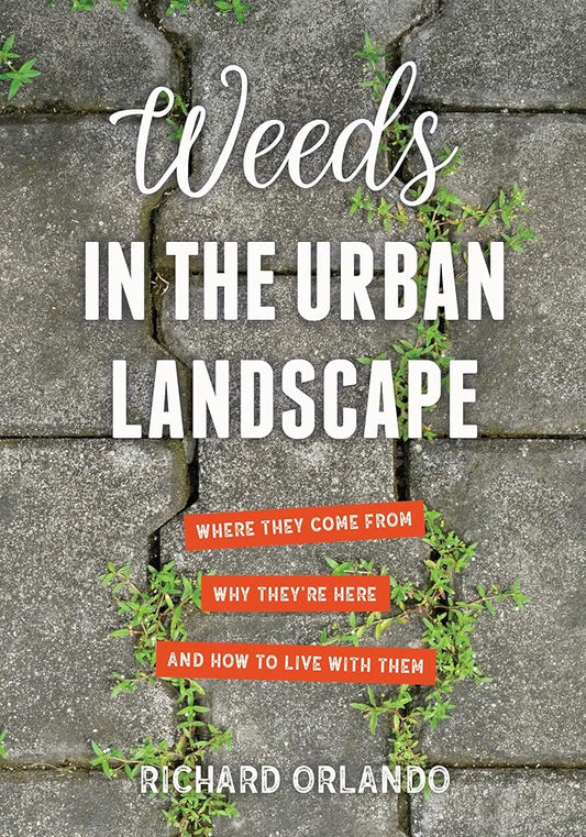 Weeds In The Urban Landscape: Where They Come from, Why They're Here, and How to Live with Them cover image