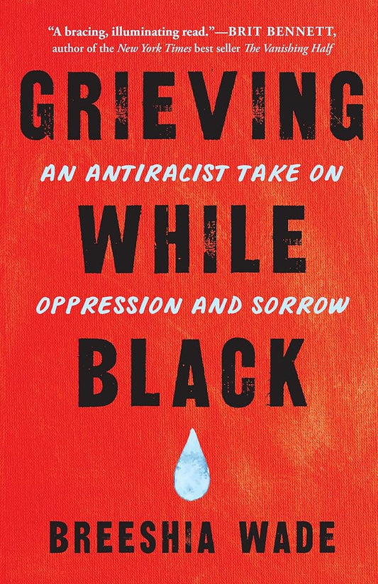 Grieving While Black: An Antiracist Take on Oppression and Sorrow cover image
