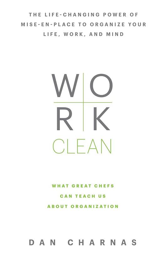 Work Clean: The life-changing power of mise-en-place to organize your life, work, and mind cover image