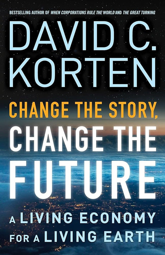 Change the Story, Change the Future: A Living Economy for a Living Earth cover image