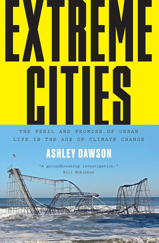 Extreme Cities: The Peril and Promise of Urban Life in the Age of Climate Change cover image
