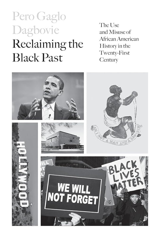 Reclaiming the Black Past: The Use and Misuse of African American History in the 21st Century cover image