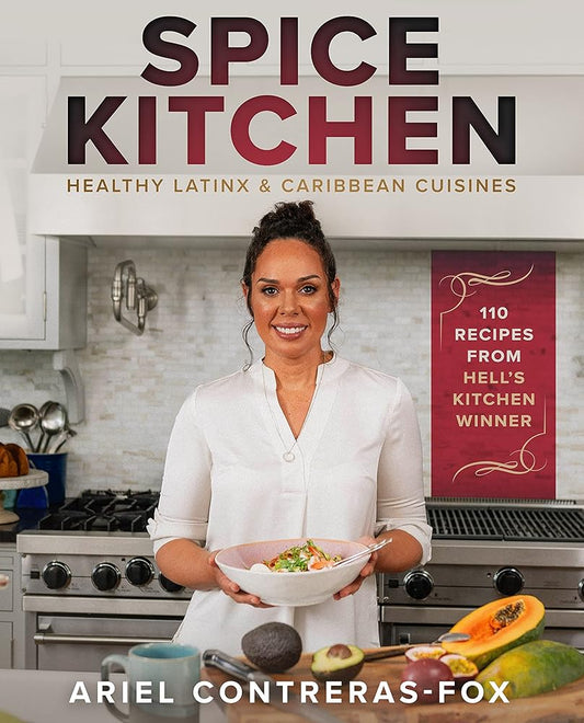 Spice Kitchen: Healthy Latin and Caribbean Cuisine: (Caribbean Cuisine Cookbook, Healthy Latin Recipes, Nutrition-Focused Cooking, Gluten-Free ... Vegan Caribbean Dishes, Easy Latin Cooking) cover image