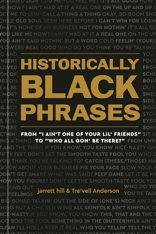 Historically Black Phrases: From "I Ain't One of Your Lil' Friends" to "Who All Gon' Be There?" cover image