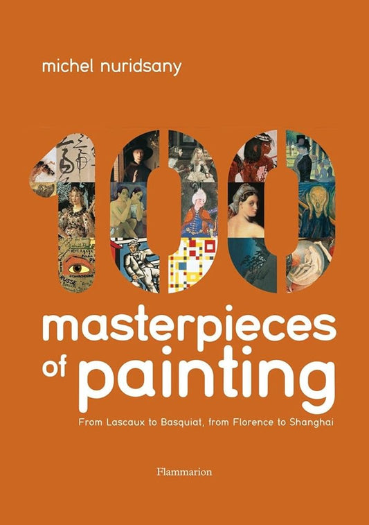 100 Masterpieces of Painting: From Lascaux to Basquiat, from Florence to Shanghai cover image