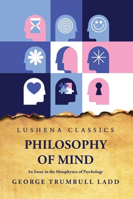 Philosophy of Mind An Essay in the Metaphysics of Psychology by George Trumbull Ladd - Paperback Edition Book Cover