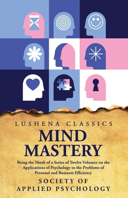 Mind Mastery Being the Ninth of a Series of Twelve Volumes by Society of Applied Psychology - Paperback Edition Book Cover