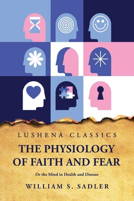The Physiology of Faith and Fear by William S. Sadler - Paperback Edition Book Cover