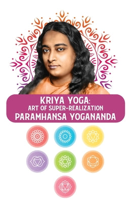 Kriya Yoga: Art of Super-Realization : Art of Super-Realization Paramhansa Yogananda by Paramhansa Yogananda - Paperback Edition Book Cover