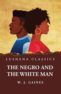 The Negro and the White Man by W. J. Gaines - Paperback Edition Book Cover