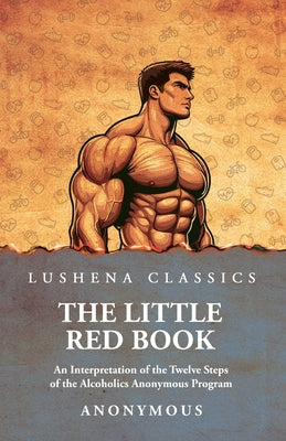 The Little Red Book: An Interpretation of the Twelve Steps of the Alcoholics Anonymous Program by Anonymous - Paperback Edition Book Cover