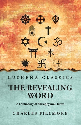 The Revealing Word: A Dictionary of Metaphysical Terms : A Dictionary of Metaphysical Terms by Charles Fillmore by Charles Fillmore - Paperback Edition Book Cover