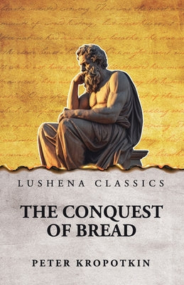 The Conquest of Bread by Peter Kropotkin - Paperback Edition Book Cover