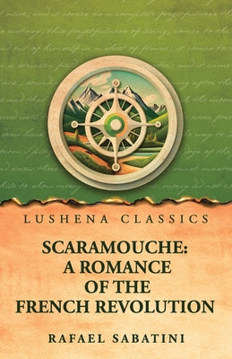 Scaramouche: A Romance of the French Revolution: A Romance of the French Revolution by Rafael Sabatini by Rafael Sabatini - Paperback Edition Book Cover