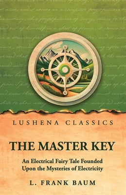The Master Key: An Electrical Fairy Tale Founded Upon the Mysteries of Electricity by by L. Frank Baum - Paperback Edition Book Cover