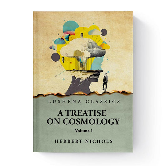 A Treatise on Cosmology, Volume 1 by Herbert Nichols