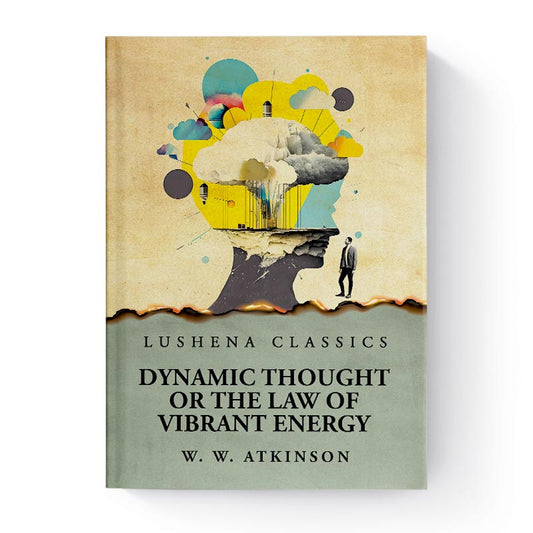 Dynamic Thought or the Law of Vibrant Energy by William Walker Atkinson