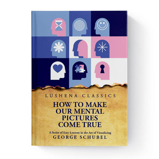 How to Make Our Mental Pictures Come True by George Schubel