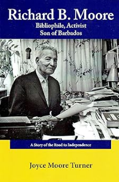 Richard B. Moore Bibliophile, Activist Son of Barbados: A Story of the Road to Independence
