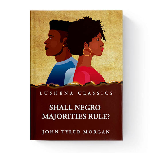 Shall Negro Majorities Rule? by John Tyler Morgan