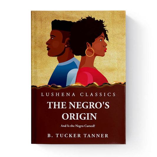 The Negro's Origin And Is the Negro Cursed? by Benjamin Tucker Tanner