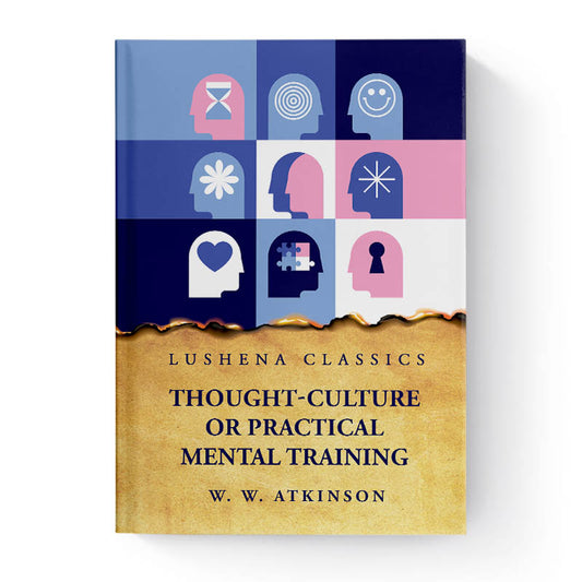 Thought-Culture or Practical Mental Training by William Walker Atkinson