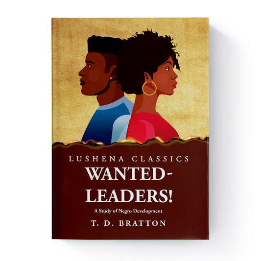 Wanted-Leaders! A Study of Negro Development by Theodore Dubose Bratton