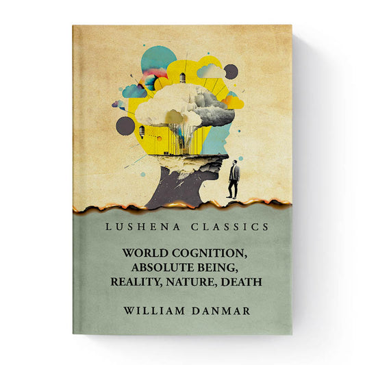 World Cognition, Absolute Being, Reality, Nature, Death by William Danmar