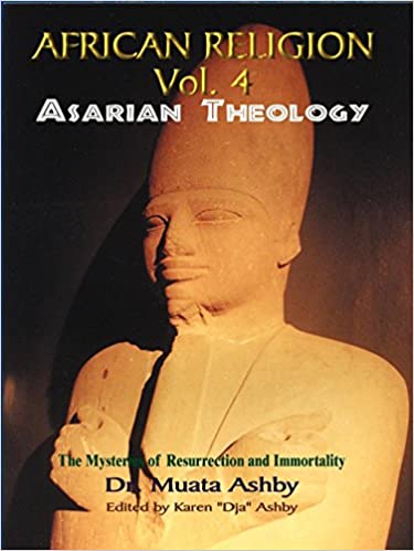Africian Religion Vol 4 Asarian Theology ( The Mystery of Resurrection and Immortality)