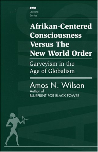 Afrikan-Centered Consciousness Versus the New World Order: Garveyism in the Age of Globalism (AWIS Lecture Series) Paperback