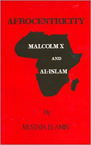 Afrocentricity: Malcolm X and Al-Islam by Mustafa El-Amin