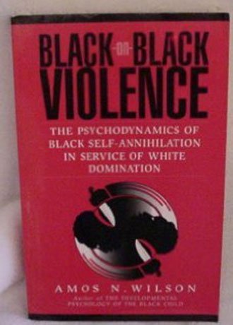 Black-On-Black Violence: The Psychodynamics of Black Self-Annihilation in Service of White Domination Paperback