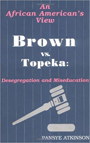 Brown vs. Topeka: Desegregation and Miseducation: An African American's View