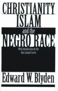 Christianity, Islam and the Negro Race - Edward W. Blyden