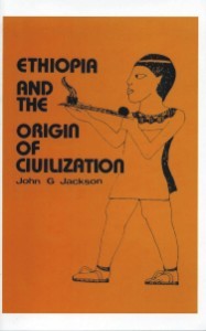Ethiopia and the Origin of Civilization - John G. Jackson
