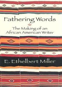 Fathering Words: The Making of an African American Writer - E. Ethelbert Miller