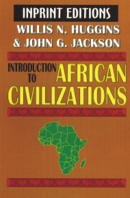 Introduction to African Civilizations, with Main Currents in Ethiopian History - Willis N. Huggins and John G. Jackson